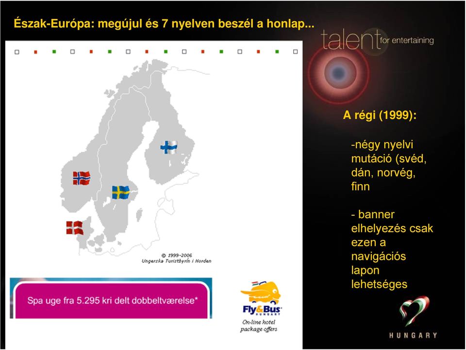 .. A régi (1999): -négy nyelvi mutáció