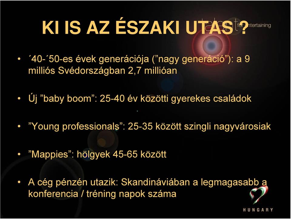 millióan Új baby boom : 25-40 év közötti gyerekes családok Young professionals :