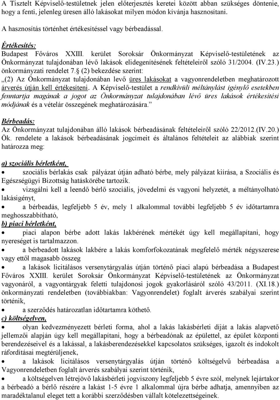 kerület Soroksár Önkormányzat Képviselő-testületének az Önkormányzat tulajdonában lévő lakások elidegenítésének feltételeiről szóló 31/2004. (IV.23.) önkormányzati rendelet 7.