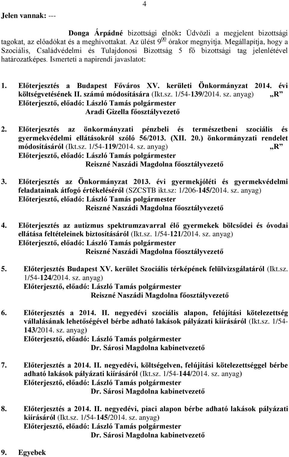 kerületi Önkormányzat 2014. évi költségvetésének II. számú módosítására (Ikt.sz. 1/54-139/2014. sz. anyag) R Aradi Gizella főosztályvezető 2.