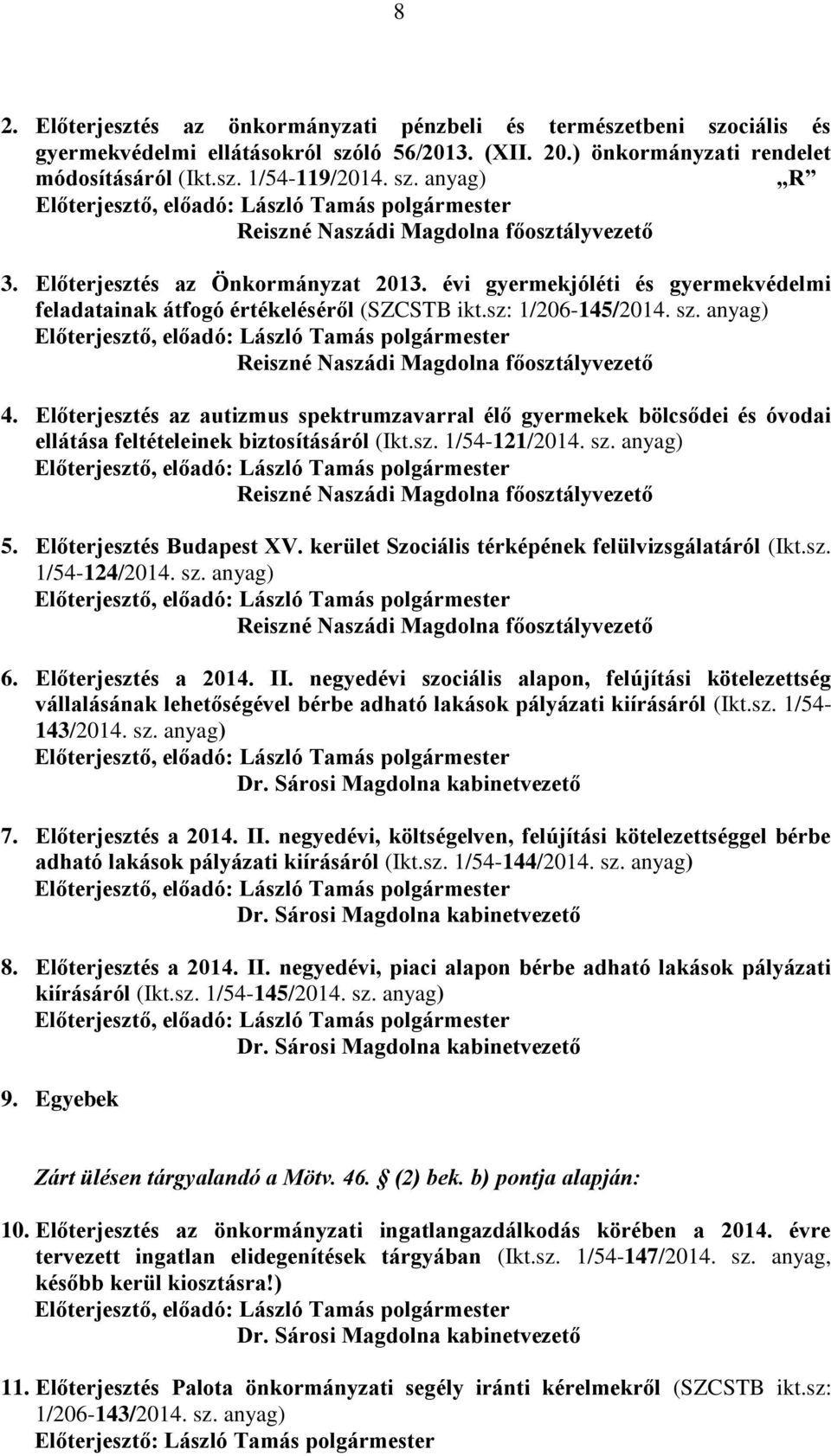 Előterjesztés az autizmus spektrumzavarral élő gyermekek bölcsődei és óvodai ellátása feltételeinek biztosításáról (Ikt.sz. 1/54-121/2014. sz. anyag) Reiszné Naszádi Magdolna főosztályvezető 5.