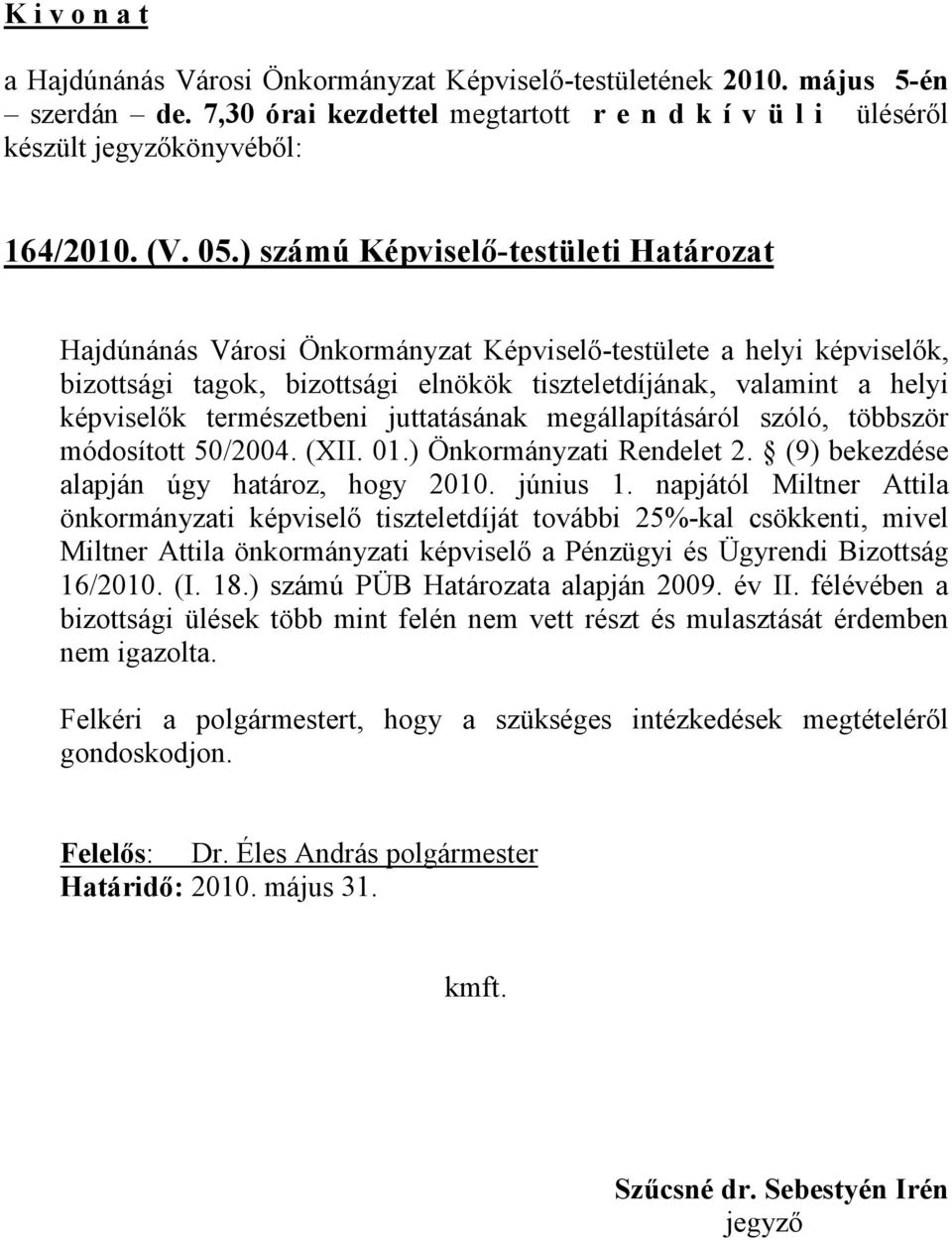 természetbeni juttatásának megállapításáról szóló, többször módosított 50/2004. (XII. 01.) Önkormányzati Rendelet 2. (9) bekezdése alapján úgy határoz, hogy 2010. június 1.