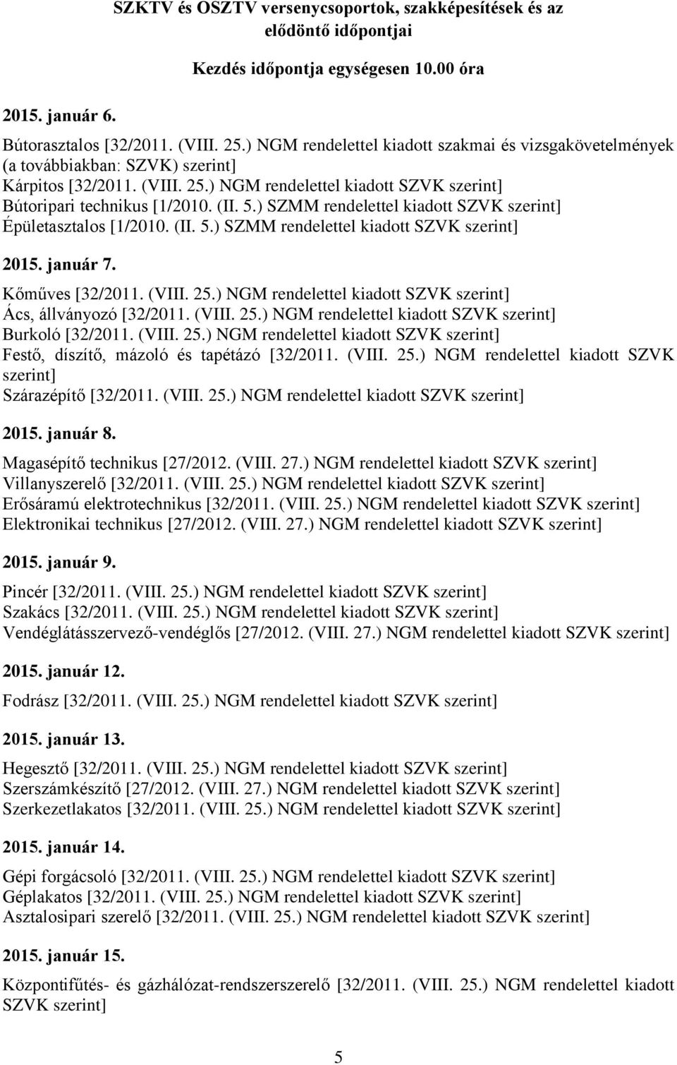 ) SZMM rendelettel kiadott SZVK szerint] Épületasztalos [1/2010. (II. 5.) SZMM rendelettel kiadott SZVK szerint] 2015. január 7. Kőműves [32/2011. (VIII. 25.