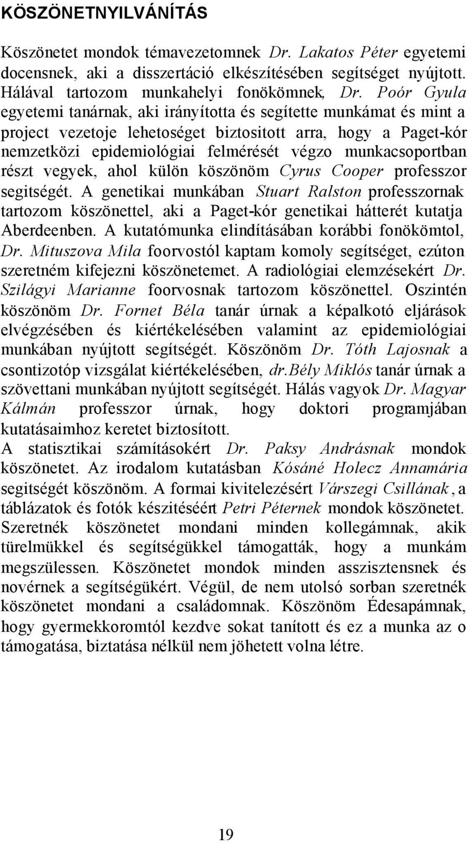 munkacsoportban részt vegyek, ahol külön köszönöm Cyrus Cooper professzor segitségét.