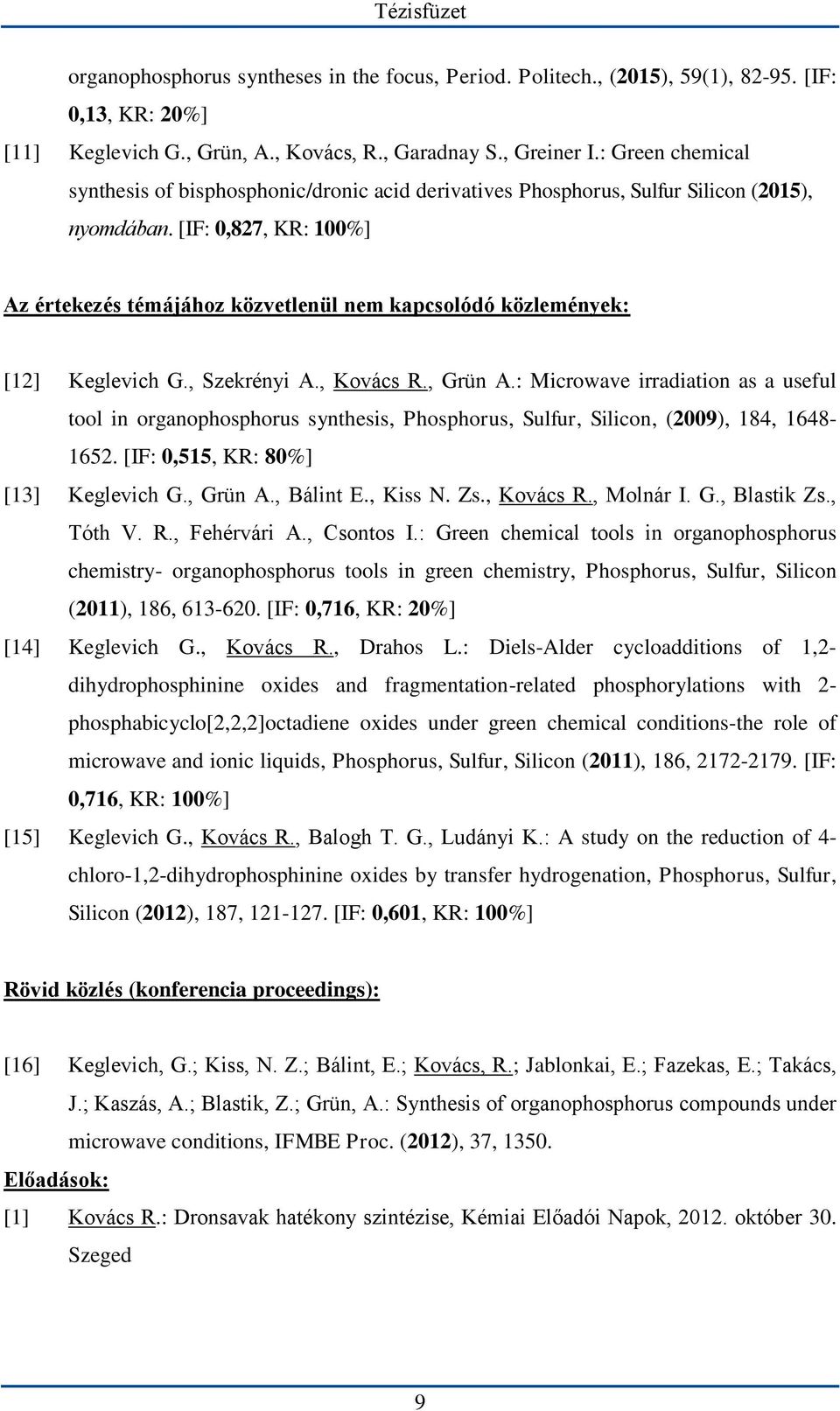 [IF: 0,827, KR: 100%] Az értekezés témájához közvetlenül nem kapcsolódó közlemények: [12] Keglevich G., Szekrényi A., Kovács R., Grün A.