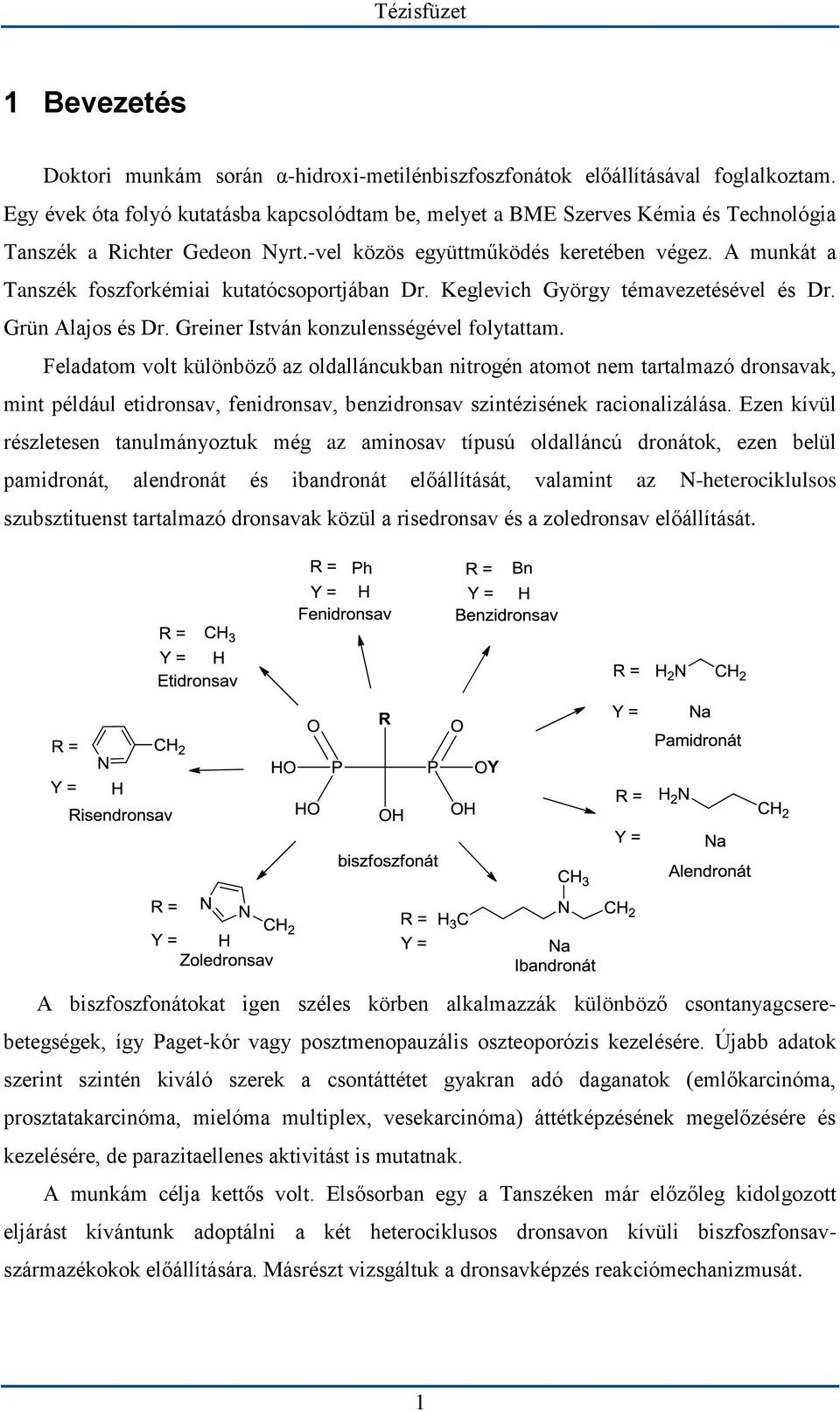 A munkát a Tanszék foszforkémiai kutatócsoportjában Dr. Keglevich György témavezetésével és Dr. Grün Alajos és Dr. Greiner István konzulensségével folytattam.