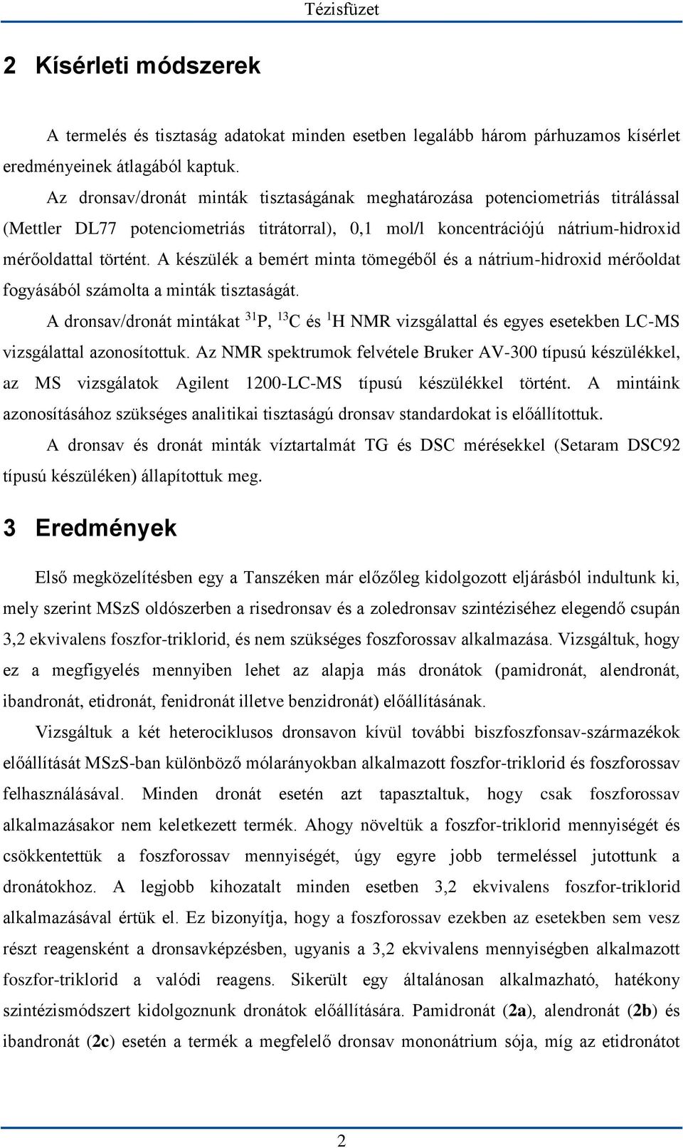 A készülék a bemért minta tömegéből és a nátrium-hidroxid mérőoldat fogyásából számolta a minták tisztaságát.