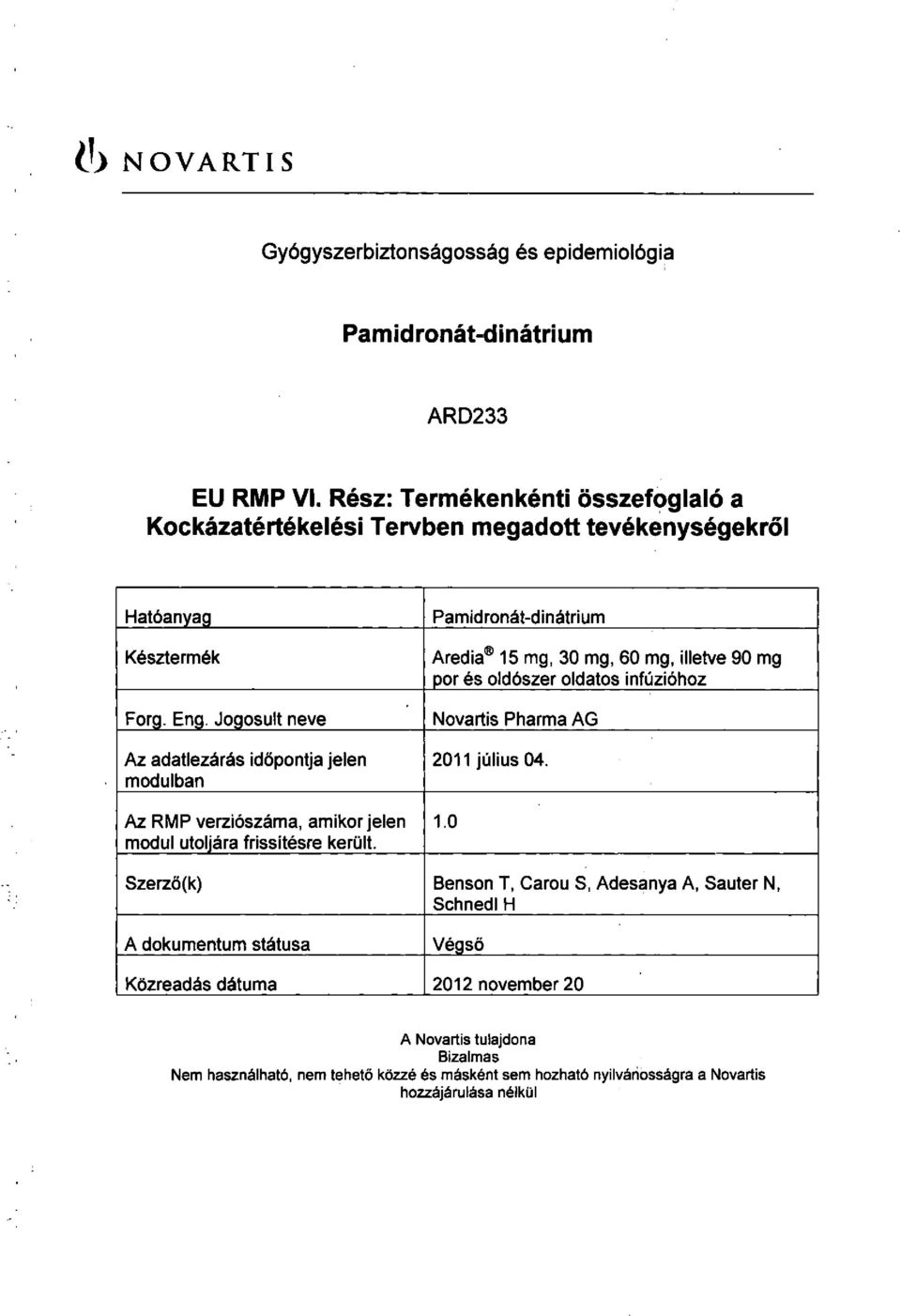 Jogosult neve Az adatlezárás időpontja jelen modulban Az RMP verziószáma, amikor jelen modul utoljára frissítésre került.