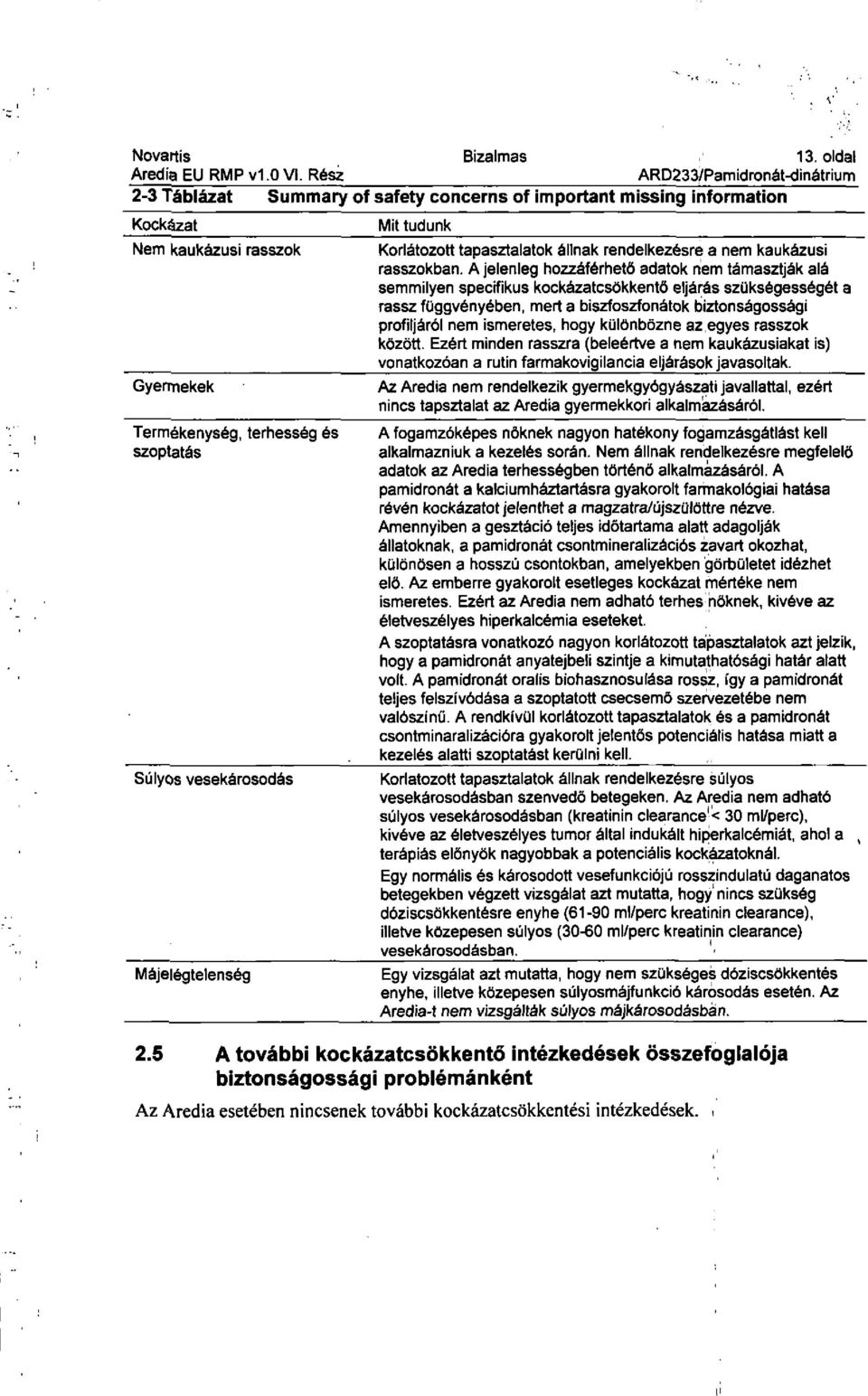 vesekárosodás Májelégtelenség Mit tudunk Korlátozott tapasztalatok állnak rendelkezésre a nem kaukázusi rasszokban.