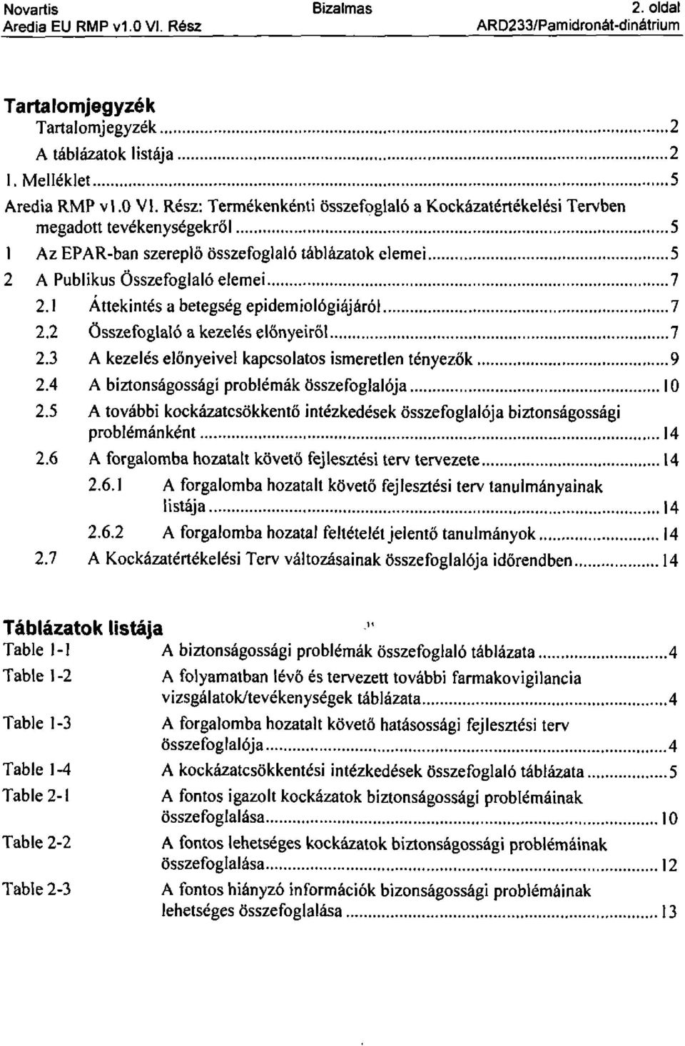 2 Összefoglalóakezelés előnyeiről 7 2.3 A kezelés előnyeivel kapesolatos ismeretlen tényezők 9 2.4 A biztonságossági problémák összefoglalója 10 2.