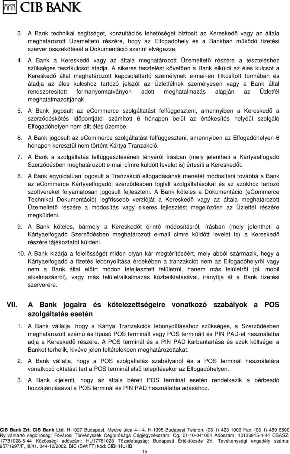 A sikeres tesztelést követően a Bank elküldi az éles kulcsot a Kereskedő által meghatározott kapcsolattartó személynek e-mail-en titkosított formában és átadja az éles kulcshoz tartozó jelszót az