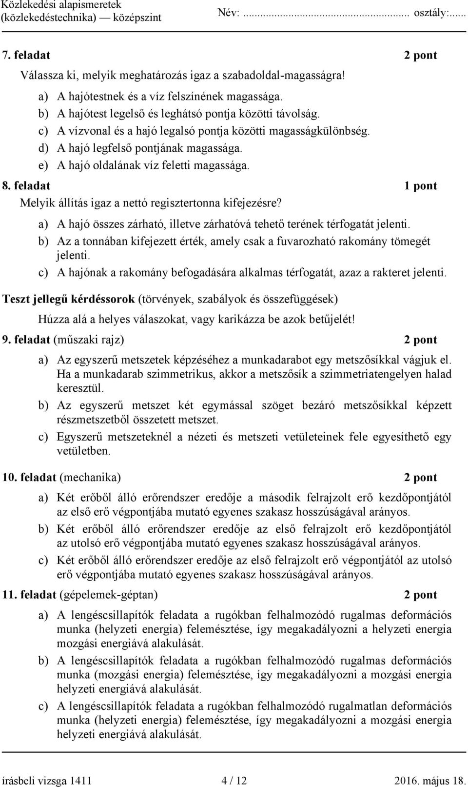 feladat 1 pont Melyik állítás igaz a nettó regisztertonna kifejezésre? a) A hajó összes zárható, illetve zárhatóvá tehető terének térfogatát jelenti.