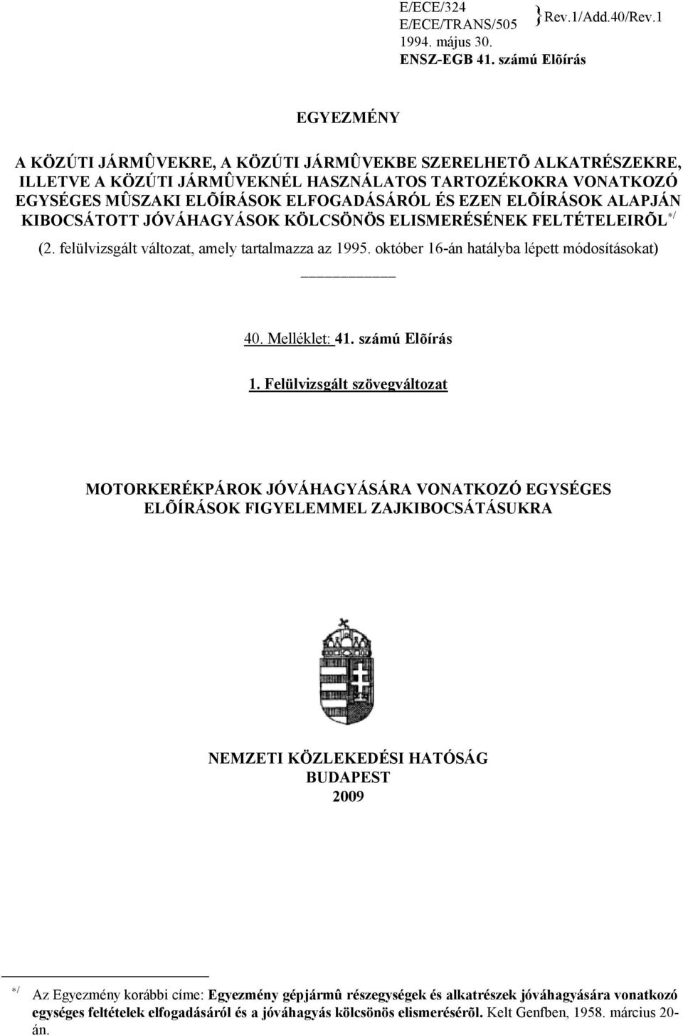 EZEN ELÕÍRÁSOK ALAPJÁN KIBOCSÁTOTT JÓVÁHAGYÁSOK KÖLCSÖNÖS ELISMERÉSÉNEK FELTÉTELEIRÕL / (2. felülvizsgált változat, amely tartalmazza az 1995. október 16-án hatályba lépett módosításokat) 40.