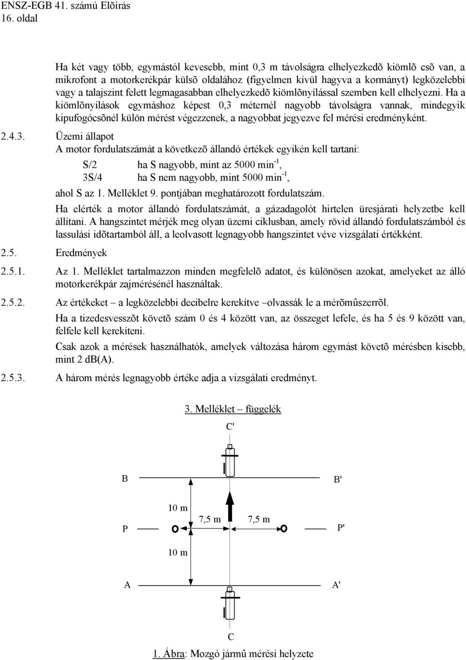 Ha a kiömlõnyílások egymáshoz képest 0,3 