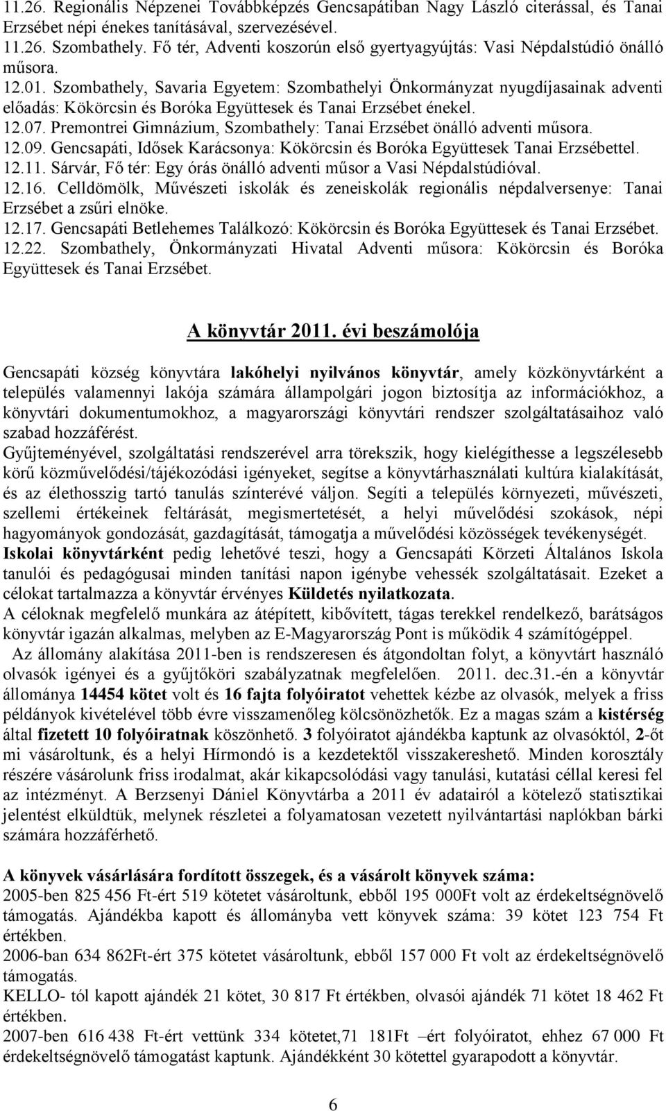 Szombathely, Savaria Egyetem: Szombathelyi Önkormányzat nyugdíjasainak adventi előadás: Kökörcsin és Boróka Együttesek és Tanai Erzsébet énekel. 12.07.