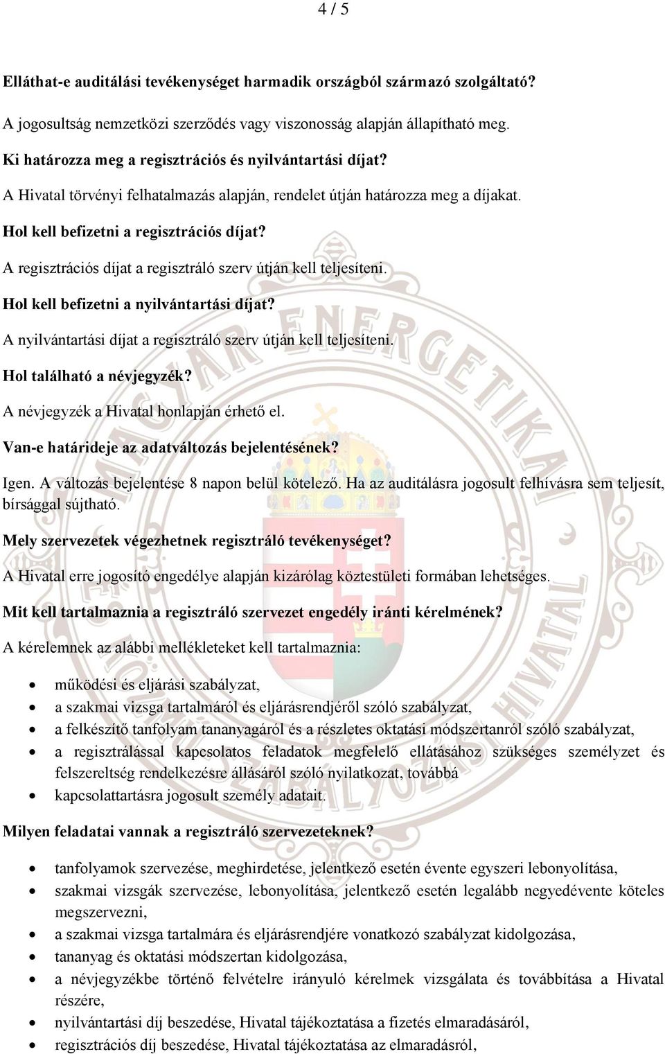 A regisztrációs díjat a regisztráló szerv útján kell teljesíteni. Hol kell befizetni a nyilvántartási díjat? A nyilvántartási díjat a regisztráló szerv útján kell teljesíteni.