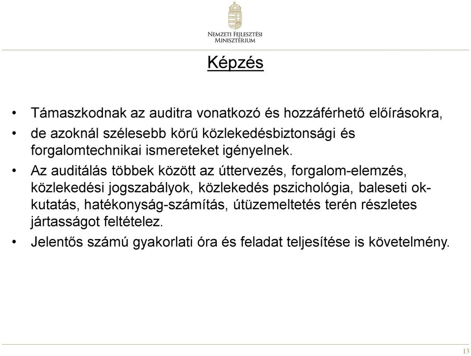 Az auditálás többek között az úttervezés, forgalom-elemzés, közlekedési jogszabályok, közlekedés