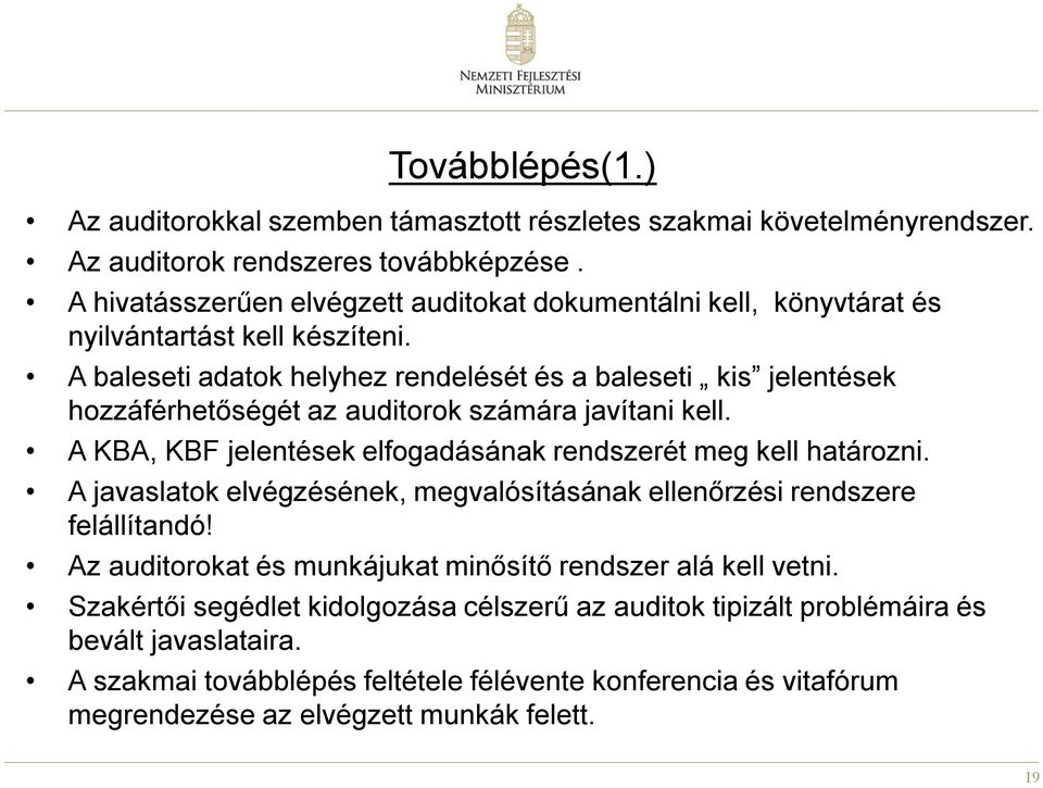 A baleseti adatok helyhez rendelését és a baleseti kis jelentések hozzáférhetőségét az auditorok számára javítani kell. A KBA, KBF jelentések elfogadásának rendszerét meg kell határozni.