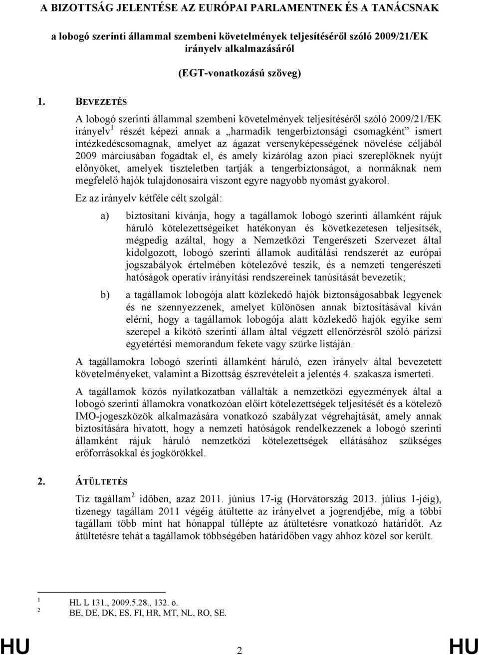 az ágazat versenyképességének növelése céljából 2009 márciusában fogadtak el, és amely kizárólag azon piaci szereplőknek nyújt előnyöket, amelyek tiszteletben tartják a tengerbiztonságot, a normáknak