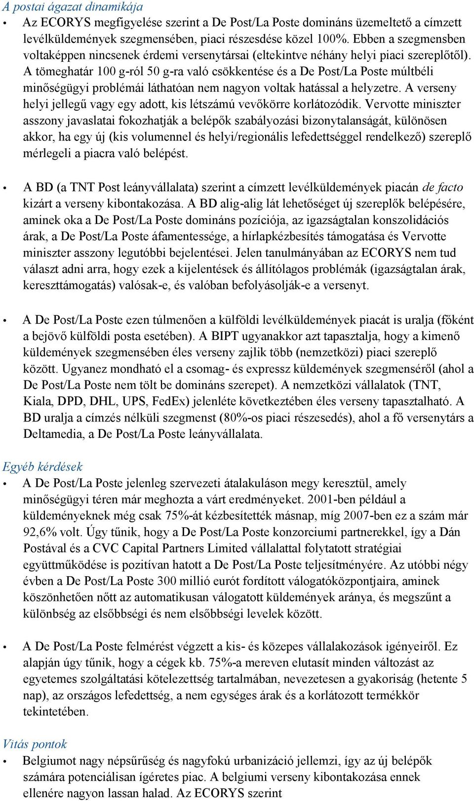 A tömeghatár 100 g-ról 50 g-ra való csökkentése és a De Post/La Poste múltbéli minőségügyi problémái láthatóan nem nagyon voltak hatással a helyzetre.