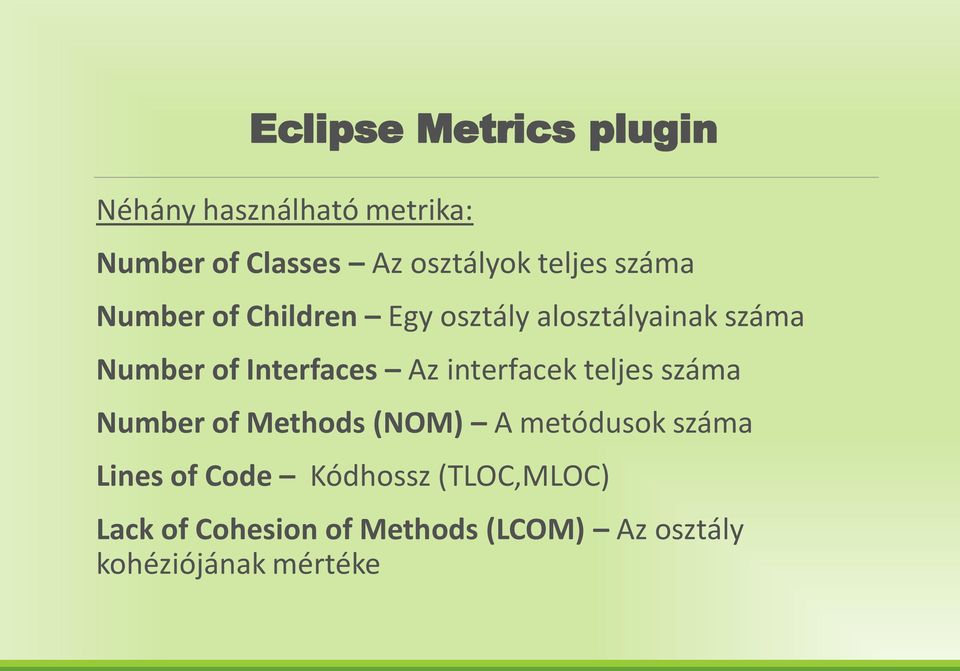 Interfaces Az interfacek teljes száma Number of Methods (NOM) A metódusok száma