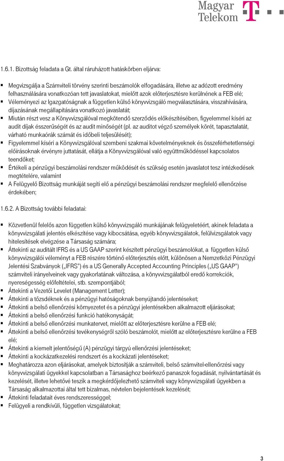 előterjesztésre kerülnének a FEB elé; Véleményezi az Igazgatóságnak a független külső könyvvizsgáló megválasztására, visszahívására, díjazásának megállapítására vonatkozó javaslatát; Miután részt