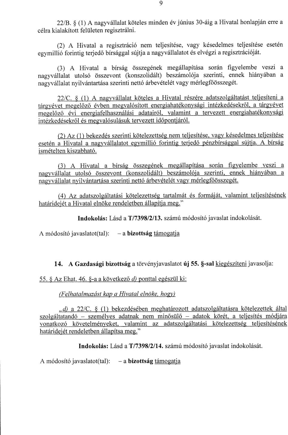 (3) A Hivatal a bírság összegének megállapítása során figyelembe veszi a nagyvállalat utolsó összevont (konszolidált) beszámolója szerinti, ennek hiányában a nagyvállalat nyilvántartása szerinti