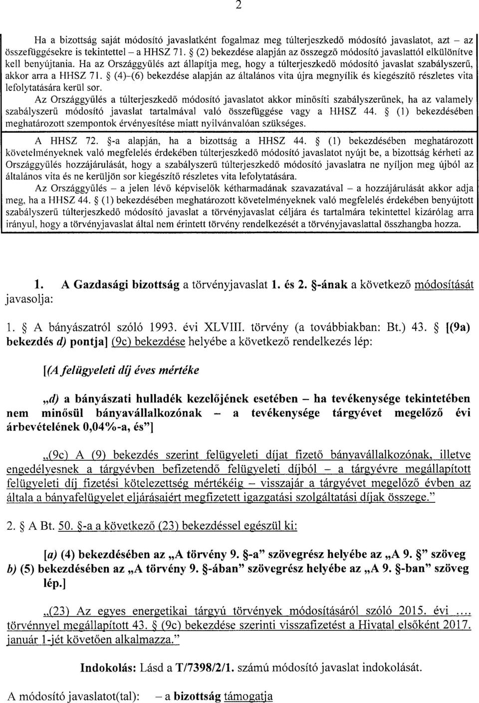 Ha az Országgyűlés azt állapítja meg, hogy a túlterjeszkedő módosító javaslat szabályszer ű, akkor arra a HHSZ 71.