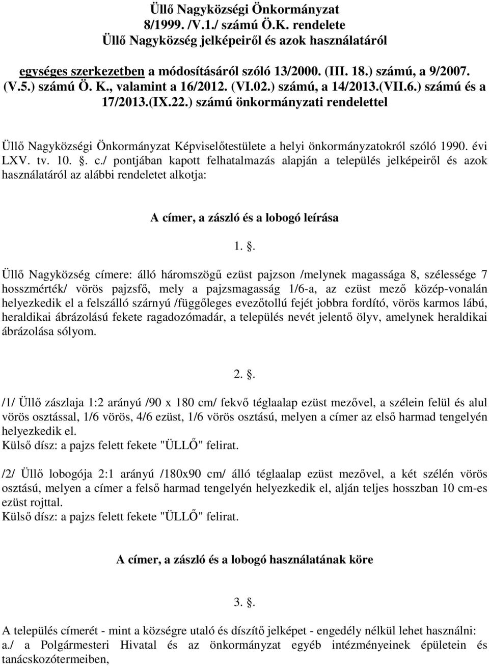 ) számú önkormányzati rendelettel Üllő Nagyközségi Önkormányzat Képviselőtestülete a helyi önkormányzatokról szóló 1990. évi LXV. tv. 10.. c.