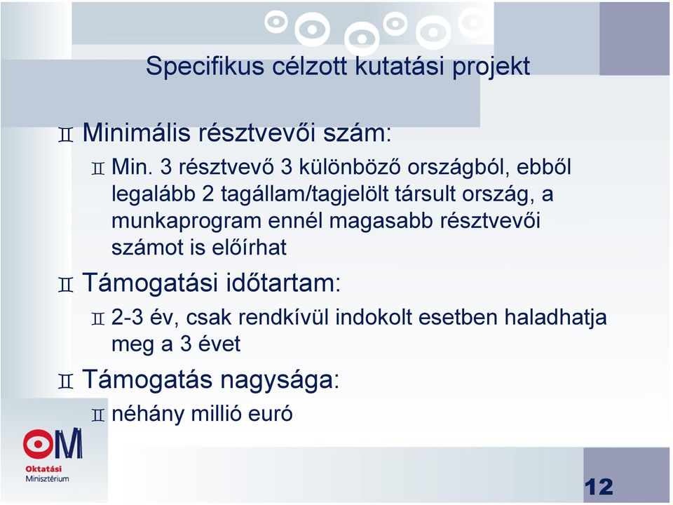 ország, a munkaprogram ennél magasabb résztvevői számot is előírhat Támogatási