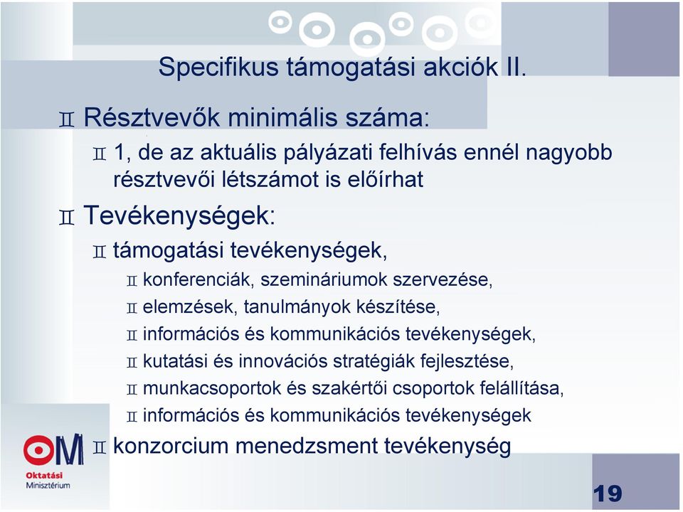 Tevékenységek: támogatási tevékenységek, konferenciák, szemináriumok szervezése, elemzések, tanulmányok készítése,