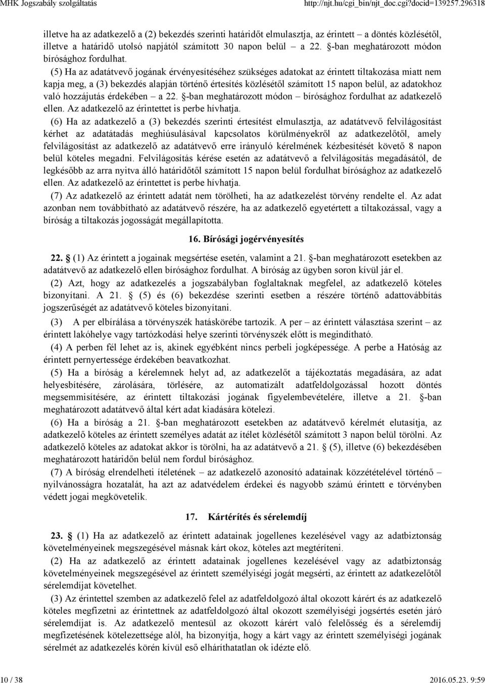 (5) Ha az adatátvevő jogának érvényesítéséhez szükséges adatokat az érintett tiltakozása miatt nem kapja meg, a (3) bekezdés alapján történő értesítés közlésétől számított 15 napon belül, az