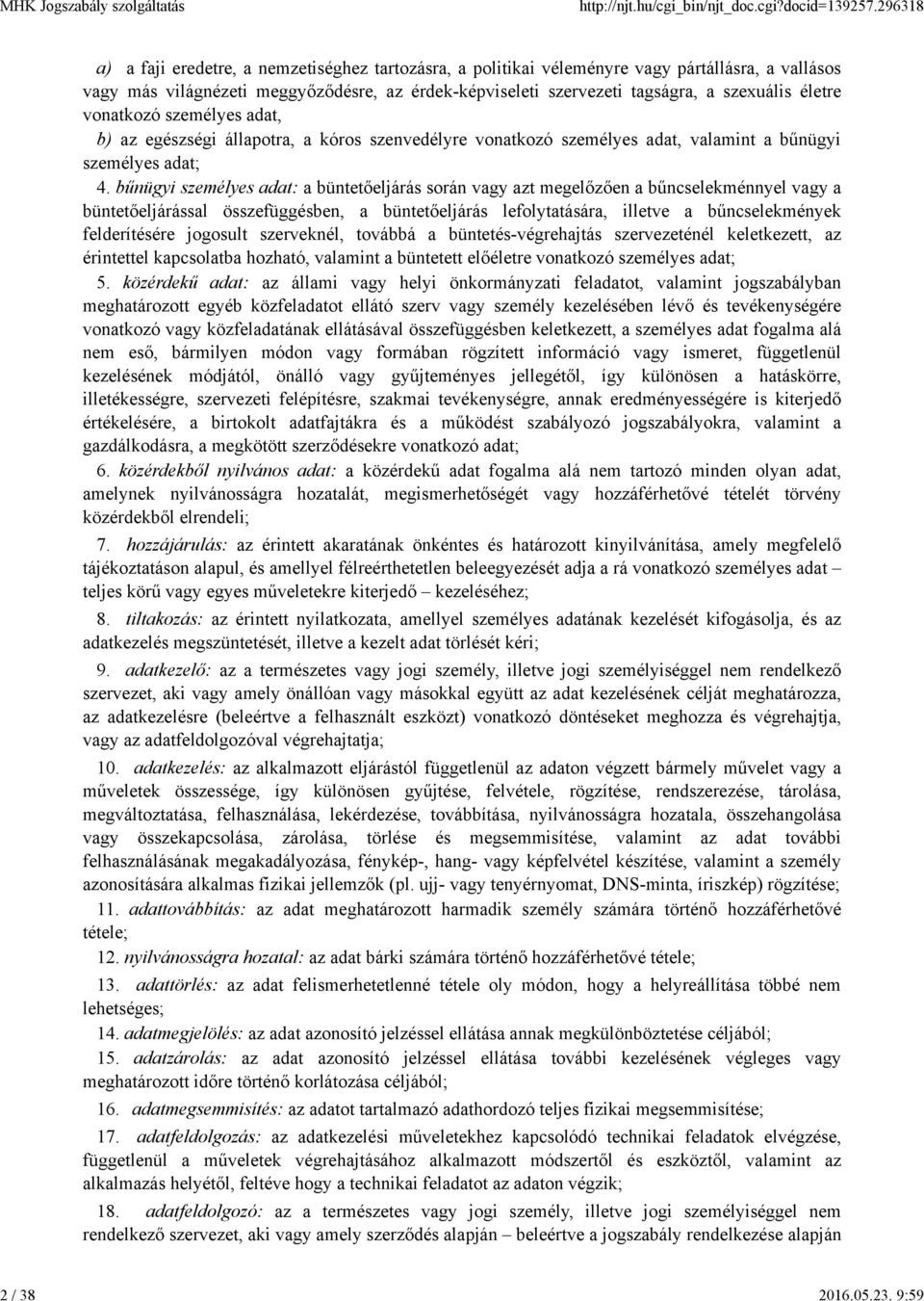 bűnügyi személyes adat: a büntetőeljárás során vagy azt megelőzően a bűncselekménnyel vagy a büntetőeljárással összefüggésben, a büntetőeljárás lefolytatására, illetve a bűncselekmények felderítésére