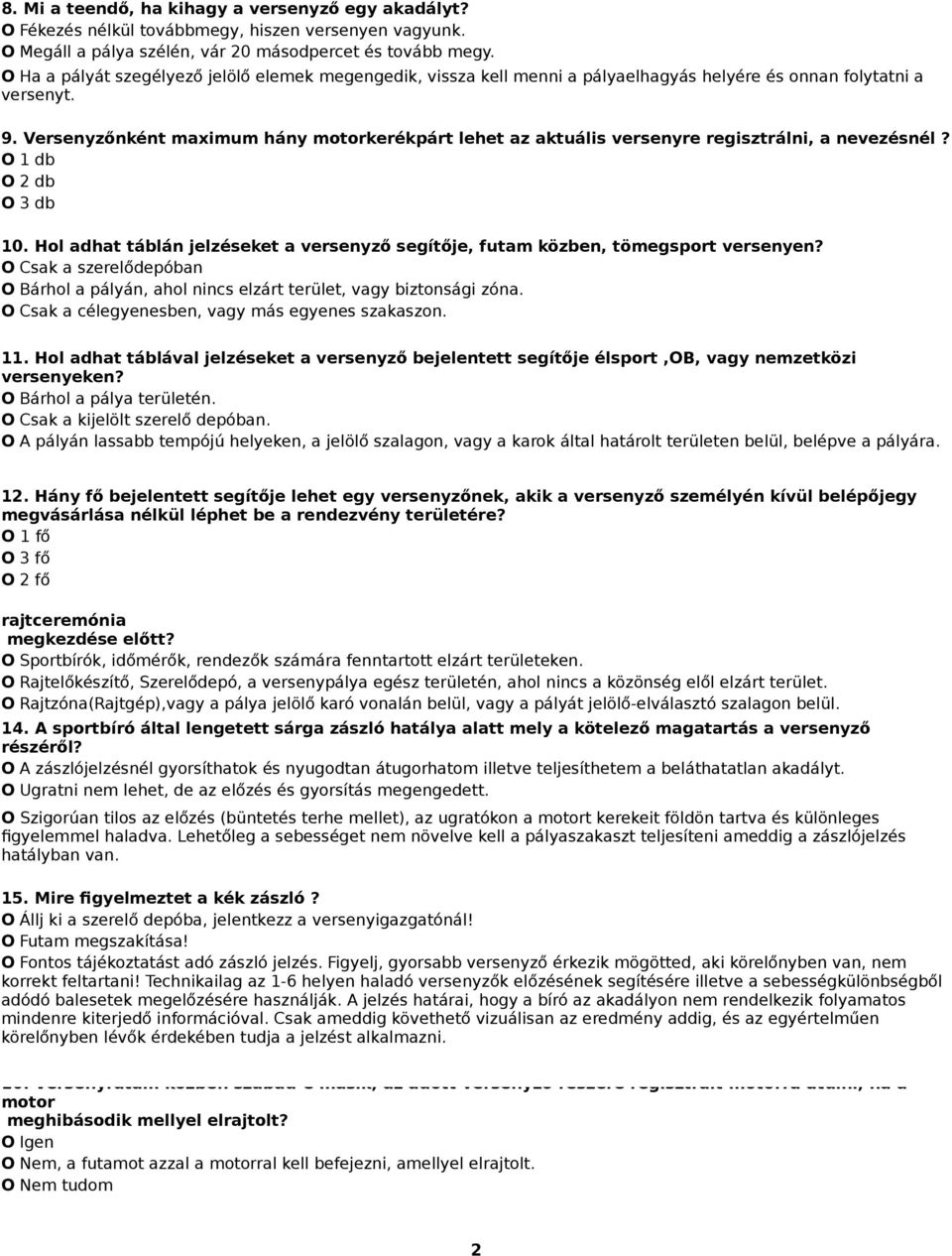 Versenyzőnként maximum hány motorkerékpárt lehet az aktuális versenyre regisztrálni, a nevezésnél? O 1 db O 2 db O 3 db 10.