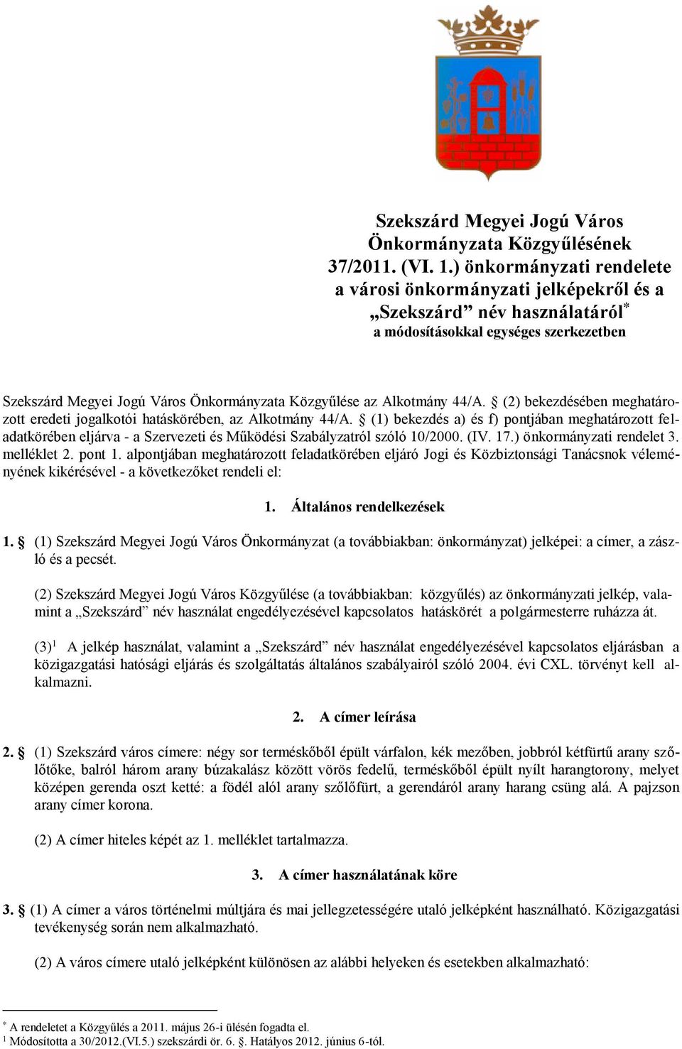 Alkotmány 44/A. (2) bekezdésében meghatározott eredeti jogalkotói hatáskörében, az Alkotmány 44/A.