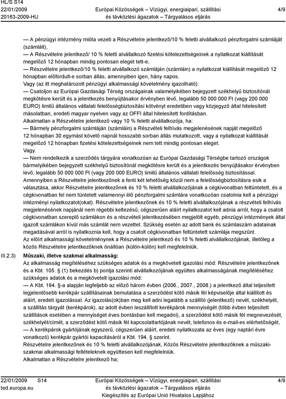 kötelezettségeinek a nyilatkozat kiállítását megelőző 12 hónapban mindig pontosan eleget tett-e, Részvételre jelentkező/10 % feletti alvállalkozó számláján (számláin) a nyilatkozat kiállítását