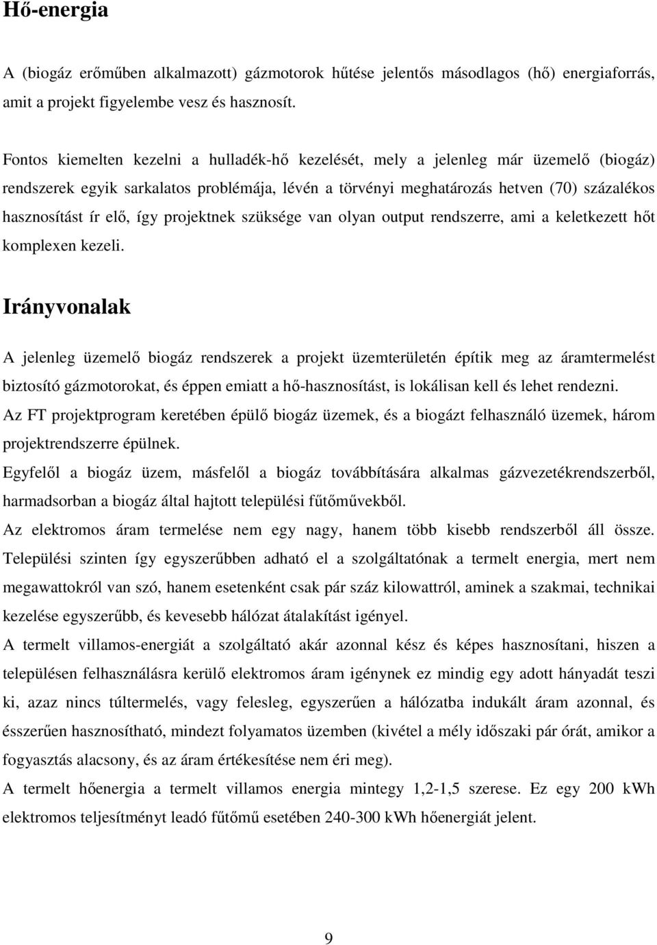 elő, így projektnek szüksége van olyan output rendszerre, ami a keletkezett hőt komplexen kezeli.