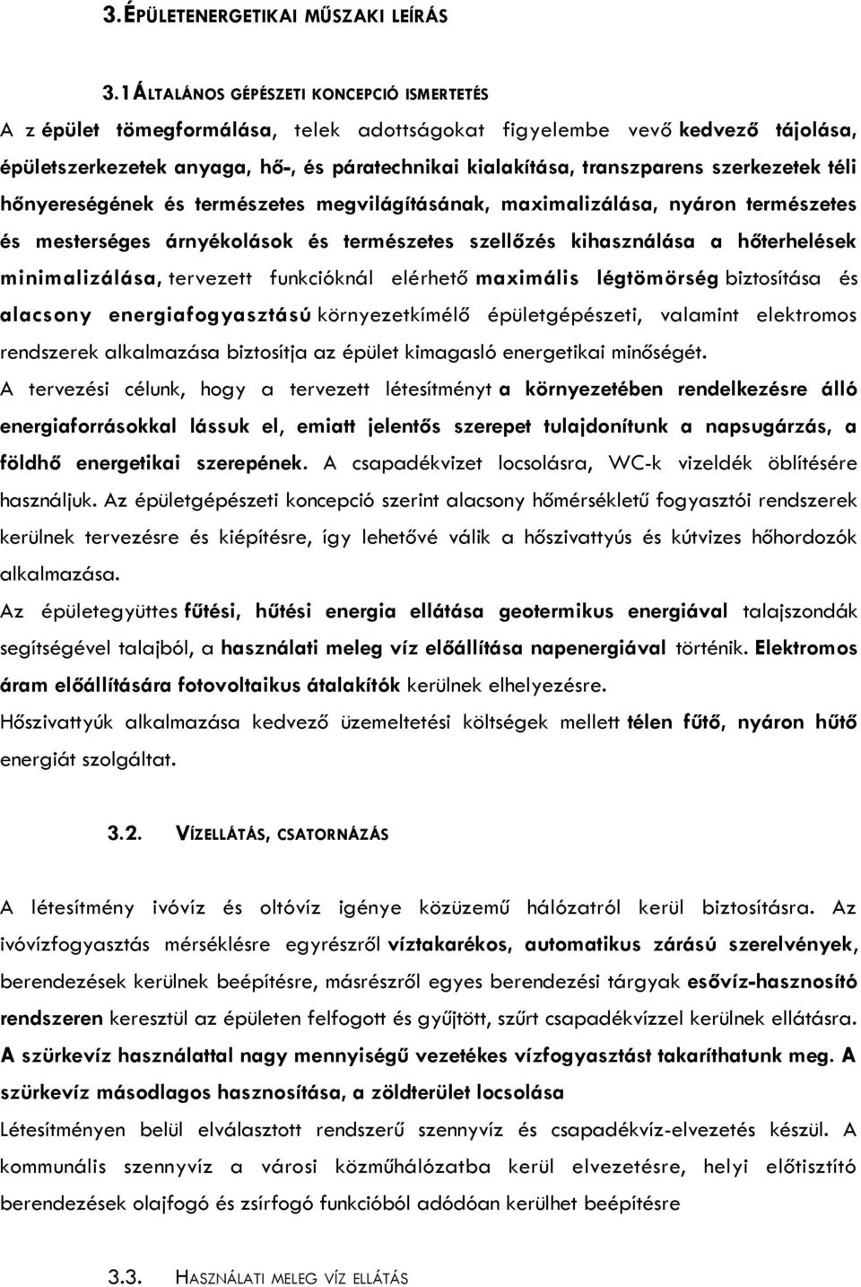 szerkezetek téli hőnyereségének és természetes megvilágításának, maximalizálása, nyáron természetes és mesterséges árnyékolások és természetes szellőzés kihasználása a hőterhelések minimalizálása,