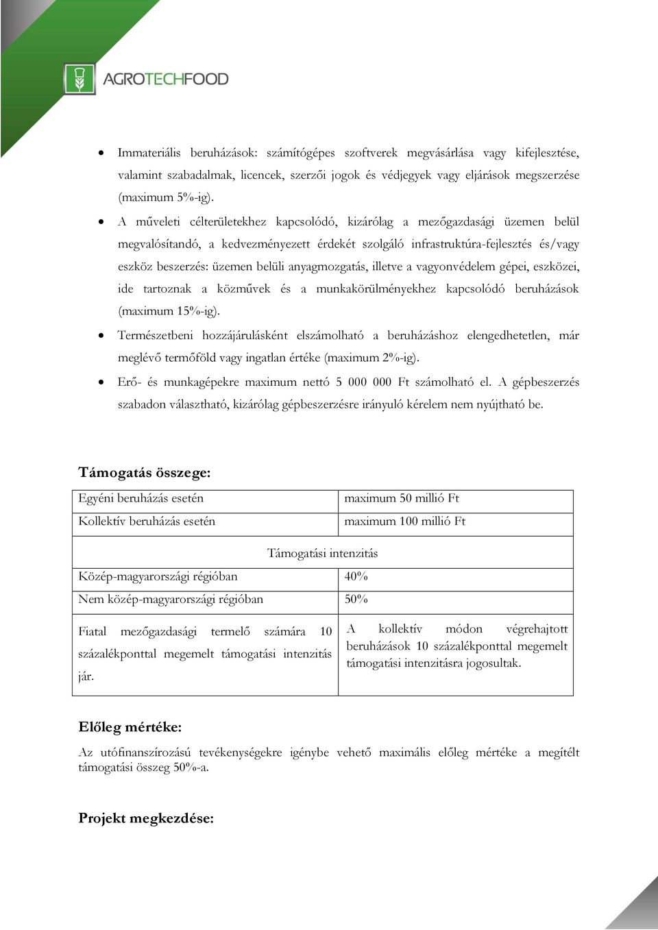 anyagmozgatás, illetve a vagyonvédelem gépei, eszközei, ide tartoznak a közművek és a munkakörülményekhez kapcsolódó beruházások (maximum 15%-ig).