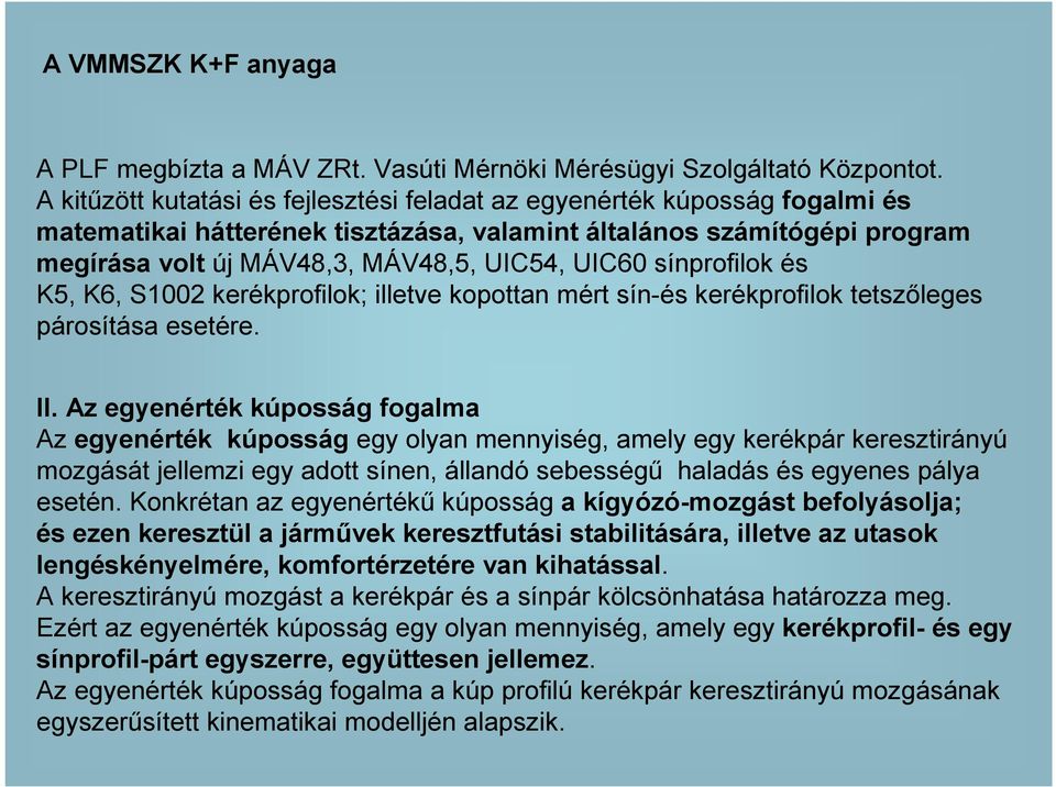 sínprofilok és K5, K6, S1002 kerékprofilok; illetve kopottan mért sín-és kerékprofilok tetszıleges párosítása esetére. II.