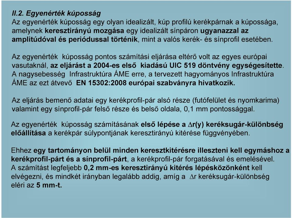 Az egyenérték kúposság pontos számítási eljárása eltérı volt az egyes európai vasutaknál, az eljárást a 2004-es elsı kiadású UIC 519 döntvény egységesítette.