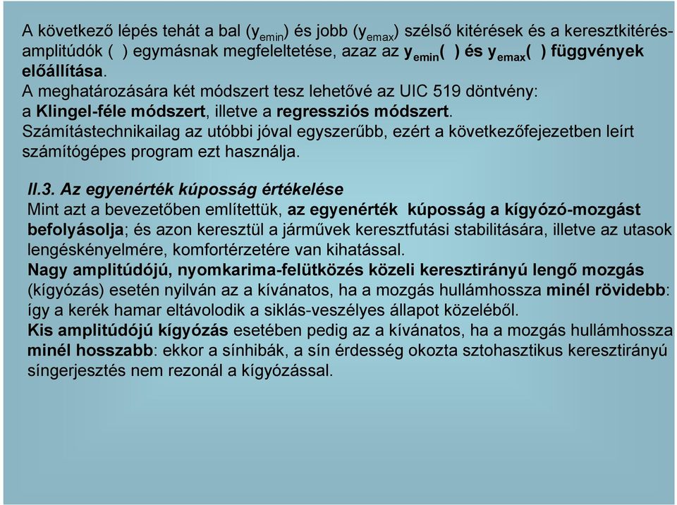 Számítástechnikailag az utóbbi jóval egyszerőbb, ezért a következıfejezetben leírt számítógépes program ezt használja. II.3.