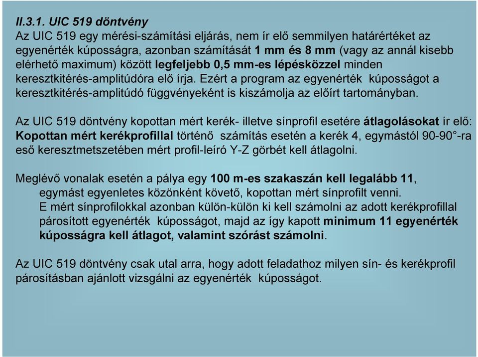 legfeljebb 0,5 mm-es lépésközzel minden keresztkitérés-amplitúdóra elı írja. Ezért a program az egyenérték kúposságot a keresztkitérés-amplitúdó függvényeként is kiszámolja az elıírt tartományban.