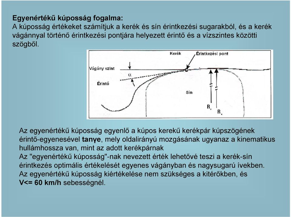 Az egyenértékő kúposság egyenlı a kúpos kerekő kerékpár kúpszögének érintı-egyenesével tanγe, mely oldalirányú mozgásának ugyanaz a kinematikus hullámhossza