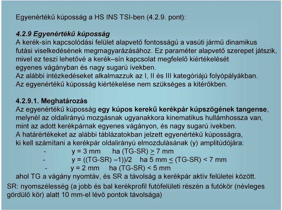 Az alábbi intézkedéseket alkalmazzuk az I, II és III kategóriájú folyópályákban. Az egyenértékő kúposság kiértékelése nem szükséges a kitérıkben. 4.2.9.1.