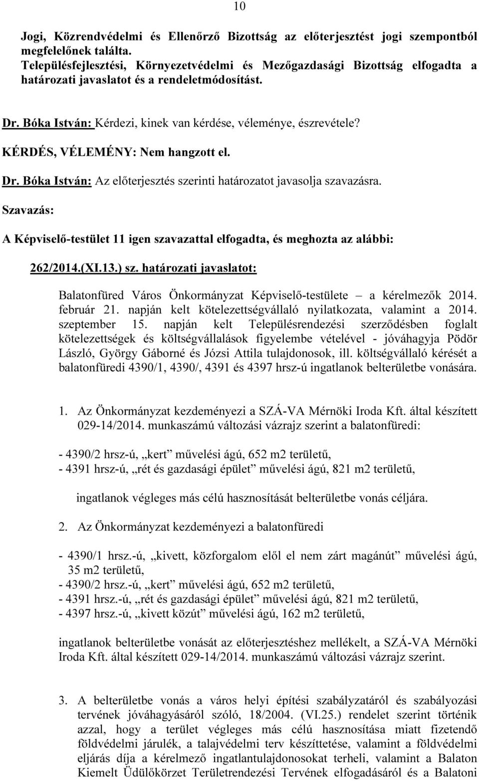határozati javaslatot: Balatonfüred Város Önkormányzat Képviselő-testülete a kérelmezők 2014. február 21. napján kelt kötelezettségvállaló nyilatkozata, valamint a 2014. szeptember 15.