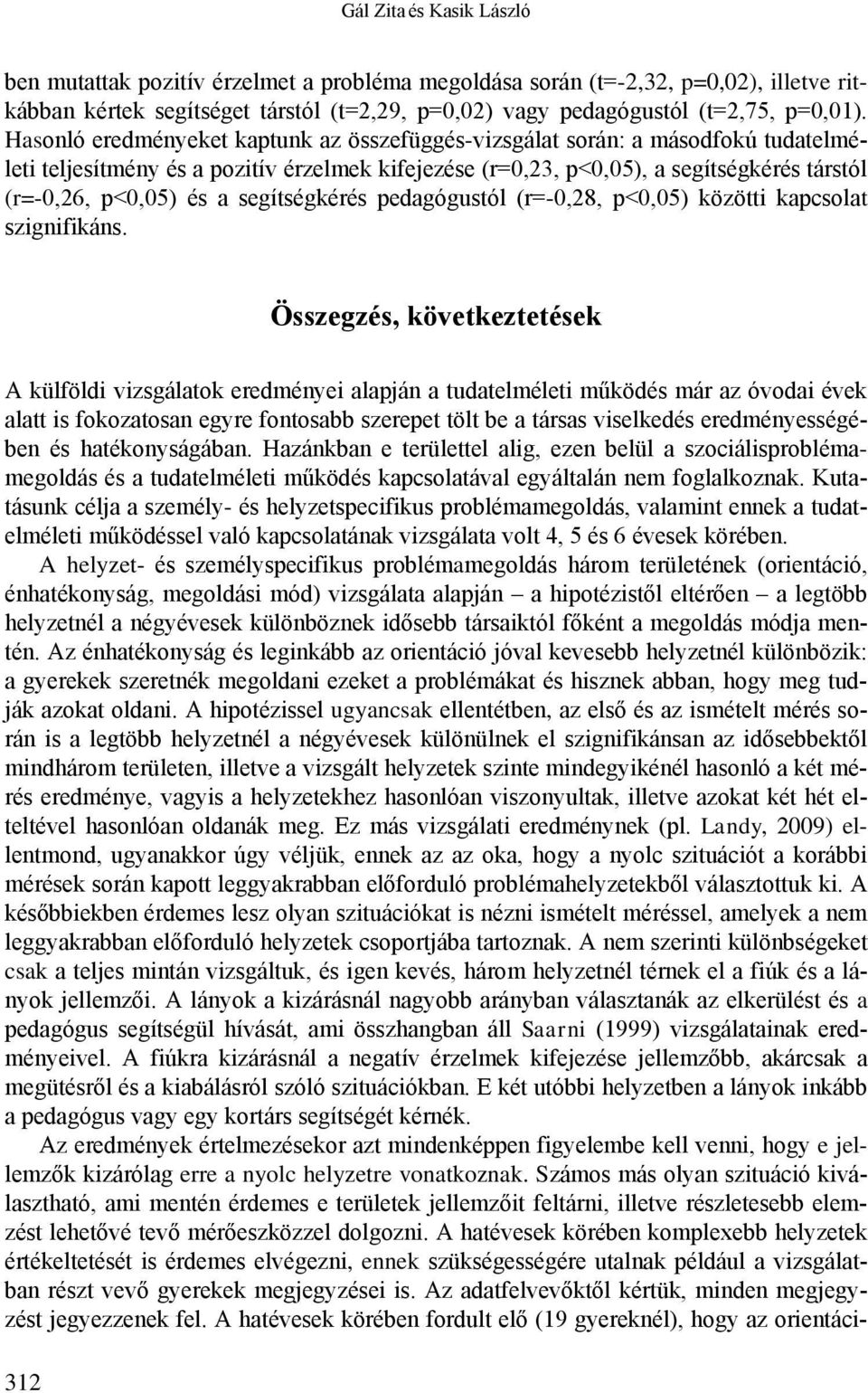 segítségkérés pedagógustól (r=-0,28, p<0,05) közötti kapcsolat szignifikáns.