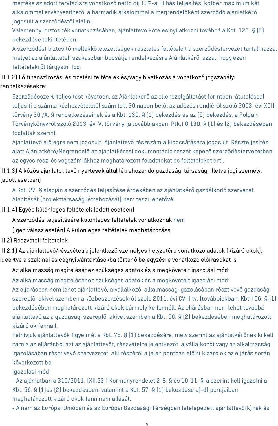 Valamennyi biztosíték vonatkozásában, ajánlattevő köteles nyilatkozni továbbá a Kbt. 126. (5) bekezdése tekintetében.