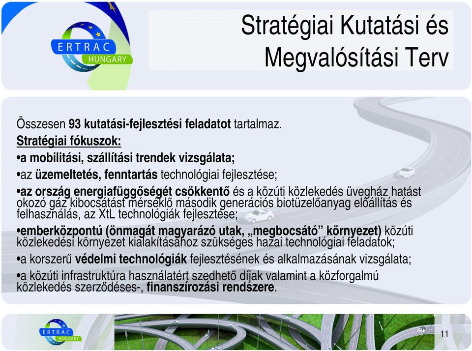 hatást okozó gáz kibocsátást mérséklı második generációs biotüzelıanyag elıállítás és felhasználás, az XtL technológiák fejlesztése; emberközpontú (önmagát magyarázó utak, megbocsátó