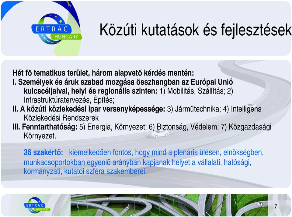 Építés; II. A közúti közlekedési ipar versenyképessége: 3) Jármőtechnika; 4) Intelligens Közlekedési Rendszerek III.